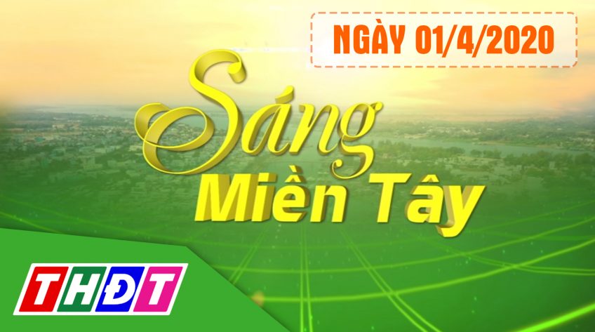 Sáng miền Tây - Thứ Bảy, 01/4/2023