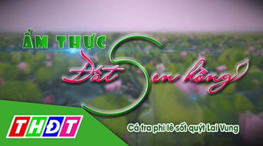 Ẩm thực đất sen hồng - 30/6/2019: Cá tra phi lê sốt quýt Lai Vung