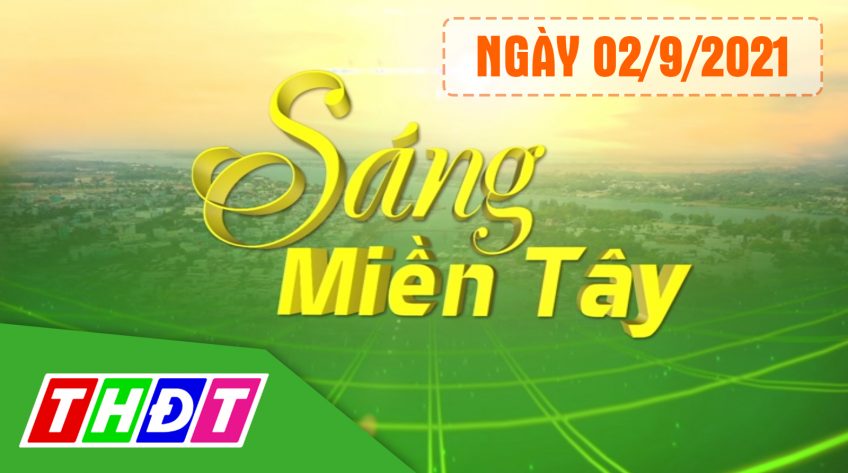 Sáng Miền Tây - Thứ Năm, 02/9/2021