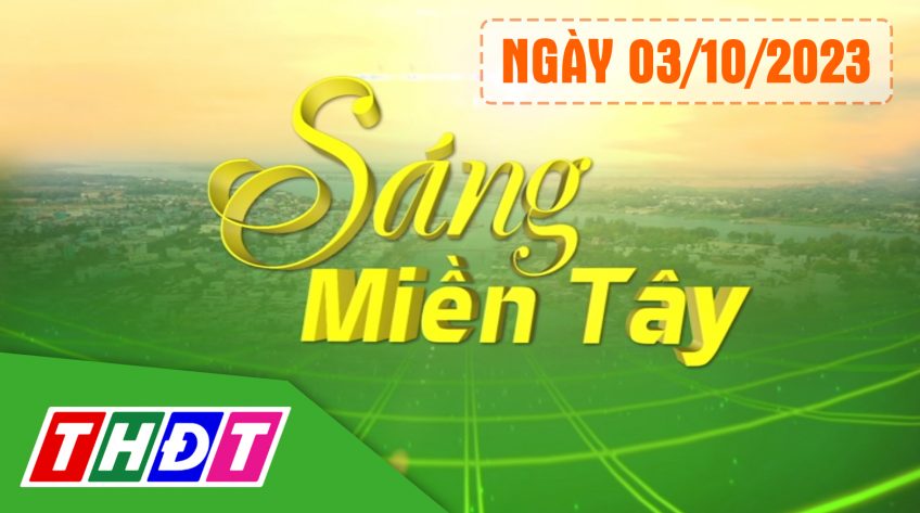 Sáng miền Tây - Thứ Ba, 03/10/2023