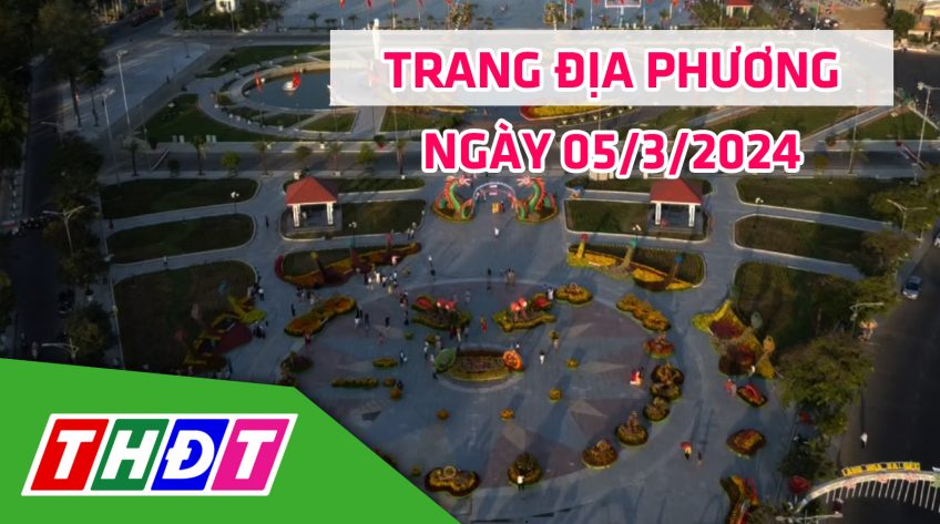 Trang địa phương - Thứ Ba, 05/3/2024 - TP.Sa Đéc