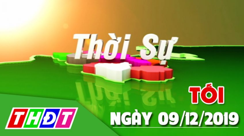 Thời sự tối – Thứ Hai, 09/12/2019