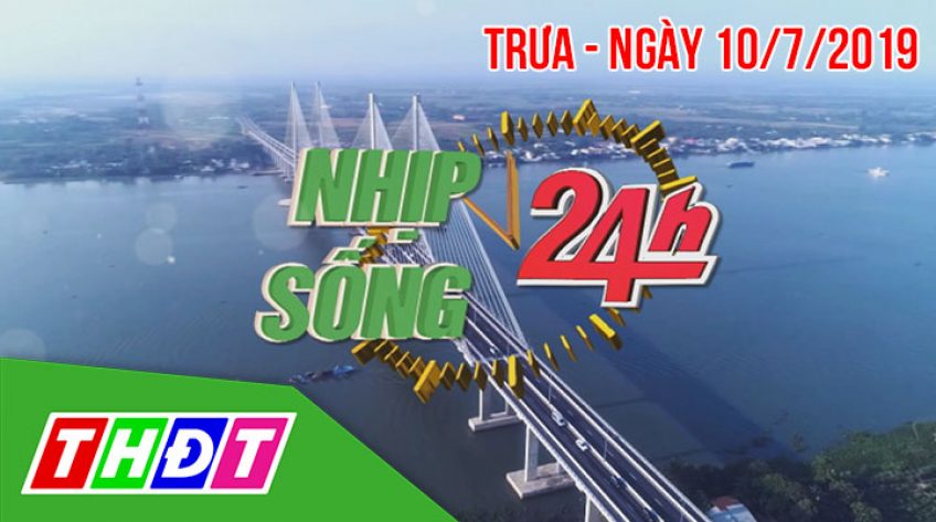 Nhịp sống 24h Trưa - Thứ Tư, 10/7/2019