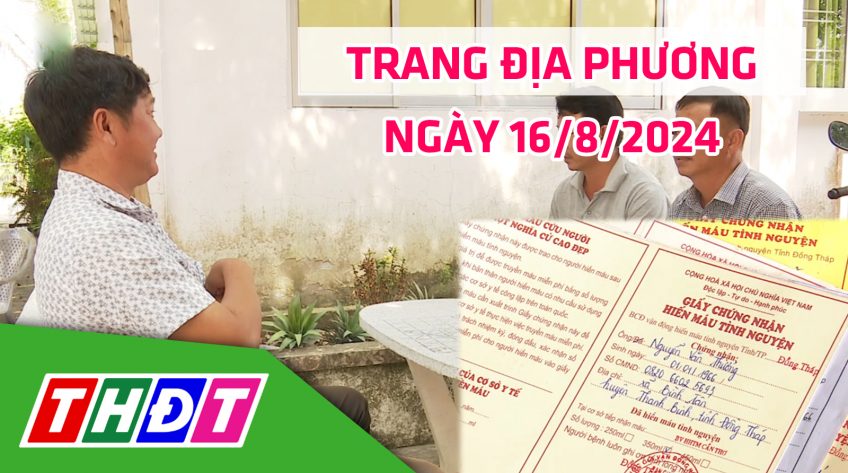 Trang địa phương - Thứ Sáu, 16/8/2024 - H.Thanh Bình