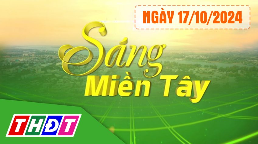 Sáng miền Tây - Thứ Năm, 17/10/2024