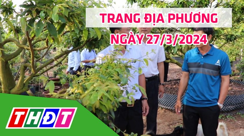 Trang địa phương - Thứ Tư, 27/3/2024 - H.Cao Lãnh