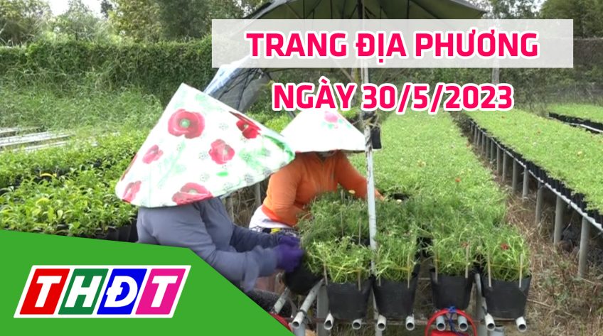 Trang địa phương - Thứ Ba, 30/5/2023 - TP.Sa Đéc