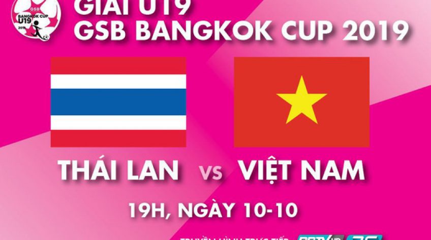 Lịch trực tiếp tuyển Việt Nam - Malaysia, U19 Thái Lan - Việt Nam