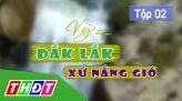 Ký sự Đắk Lắk xứ nắng gió: Tập 3: Thăm nhà hoa hậu H'Hen Niê