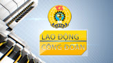 Lao động và Công đoàn - 22/7/2022: Kỷ niệm 93 năm Ngày Thành lập Công đoàn Việt Nam