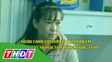 Nhịp cầu nhân ái - 24/10/2023: Giúp đỡ hoàn cảnh anh Nguyễn Hồng Thuận