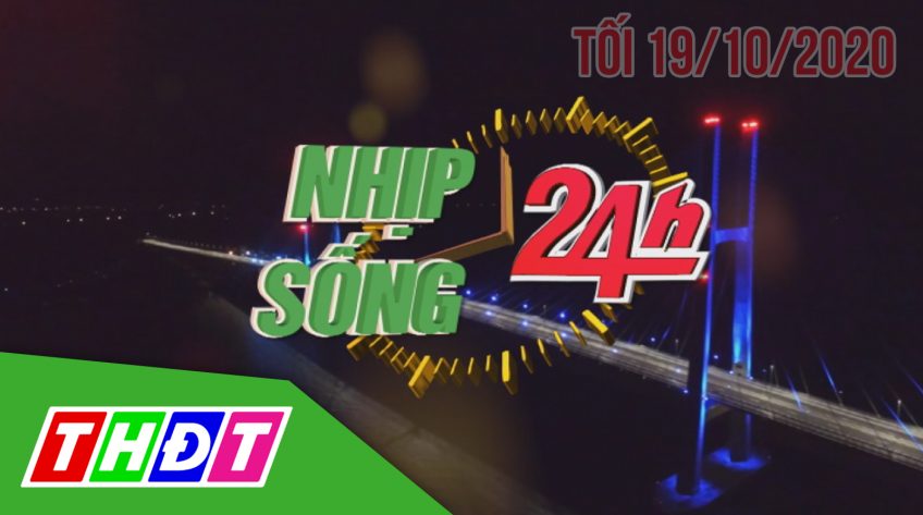 Nhịp sống 24h - Tối thứ hai, 19/10/2020