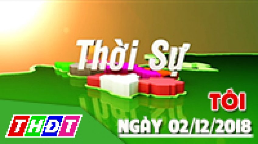 Thời sự tối - Chủ nhật, 02/12/2018