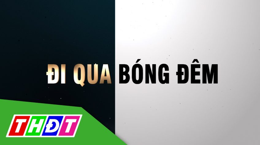 Đi qua bóng đêm – 18/5/2024: Gian nan cai nghiện tự nguyện tại cộng đồng