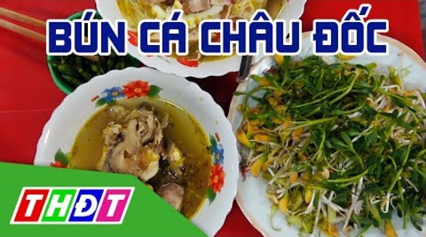 Bún cá Châu Đốc - Đặc sản miền sông nước