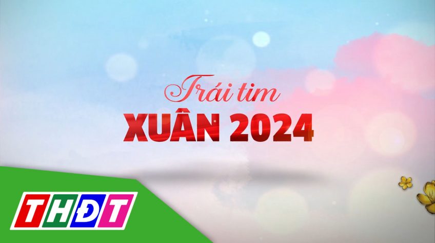 Trái tim mùa xuân - 08/02/2024